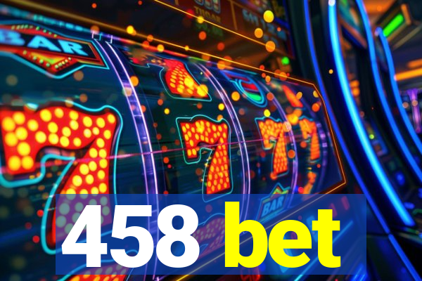 458 bet